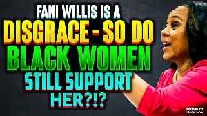 Fani Willis Is A DISGRACE - So Do Black Women STILL SUPPORT HER?!?