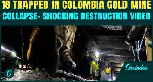 Colombia Mine Collapse BREAKING: 18 Miners Trapped In ‘Serious’ Gold Mine Accident | SHOCKING VIDEOS [Video]