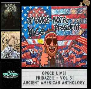 OpGCD Live! Fridaze!! - Vol 51 - Ancient American Anthology -w/Tim Constantine (Six Sensory Podcast)