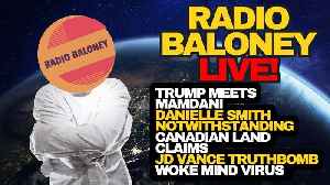 Radio Baloney Live! Trump Meets Mamdani, JD Vance On Canada, Land Claims Canada,Danielle Smith,Memes
