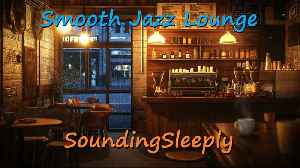 Smooth Jazz Lounge | Relaxing Background Music | Sounding Sleeply