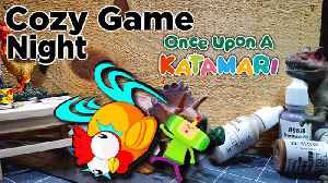 Cozy Game Night: Once Upon a Katamari