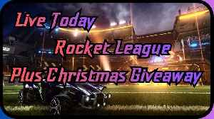 Live Today Rocket League. Plus Christmas Giveaway.
