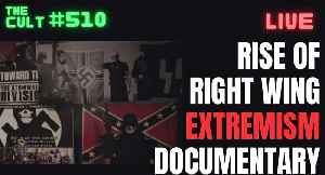 The Cult #510: Rise of Right Wing Extremism Documentary