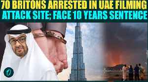 UAE Brutal Crackdown on Tourists; 70 UK Citizens Arrested Filming Iran Attacked Sites; Face Sentence