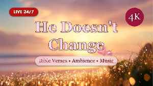 He Doesn't Change | Bible Encouragement | Scriptures For Anxiety Relief