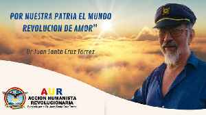 REVOLUCIÓN MUNDIAL DE AMOR, HUMANISTA DR. JUAN SANTA CRUZ TORREZ