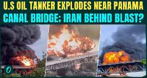 Panama Bridge Blast BREAKING: U.S Linked Tanker Erupts in Fireball Near Bridge |Iran Revenge Strike?