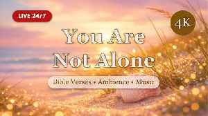 You Are Not Alone, Grace Holds You | Bible Verses • Ambience • Music
