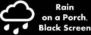🔴 Rain on a Porch, Black Screen 🌧️⬛ • Live 24/7