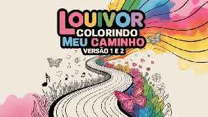 Louvor Colorindo Meu Caminho | Deus Ilumina Cada Passo