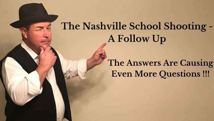 The Nashville School Shooting - A Follow Up...The Answers Are Causing Even More Questions !!!