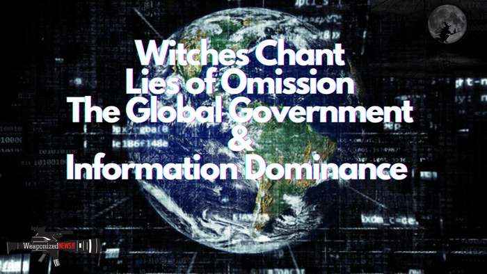 Witches Chant, Lies of Omission, The Global Government & Information Dominance