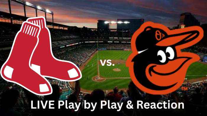 Boston Red Sox vs. Baltimore Orioles LIVE Play by Play & Reaction