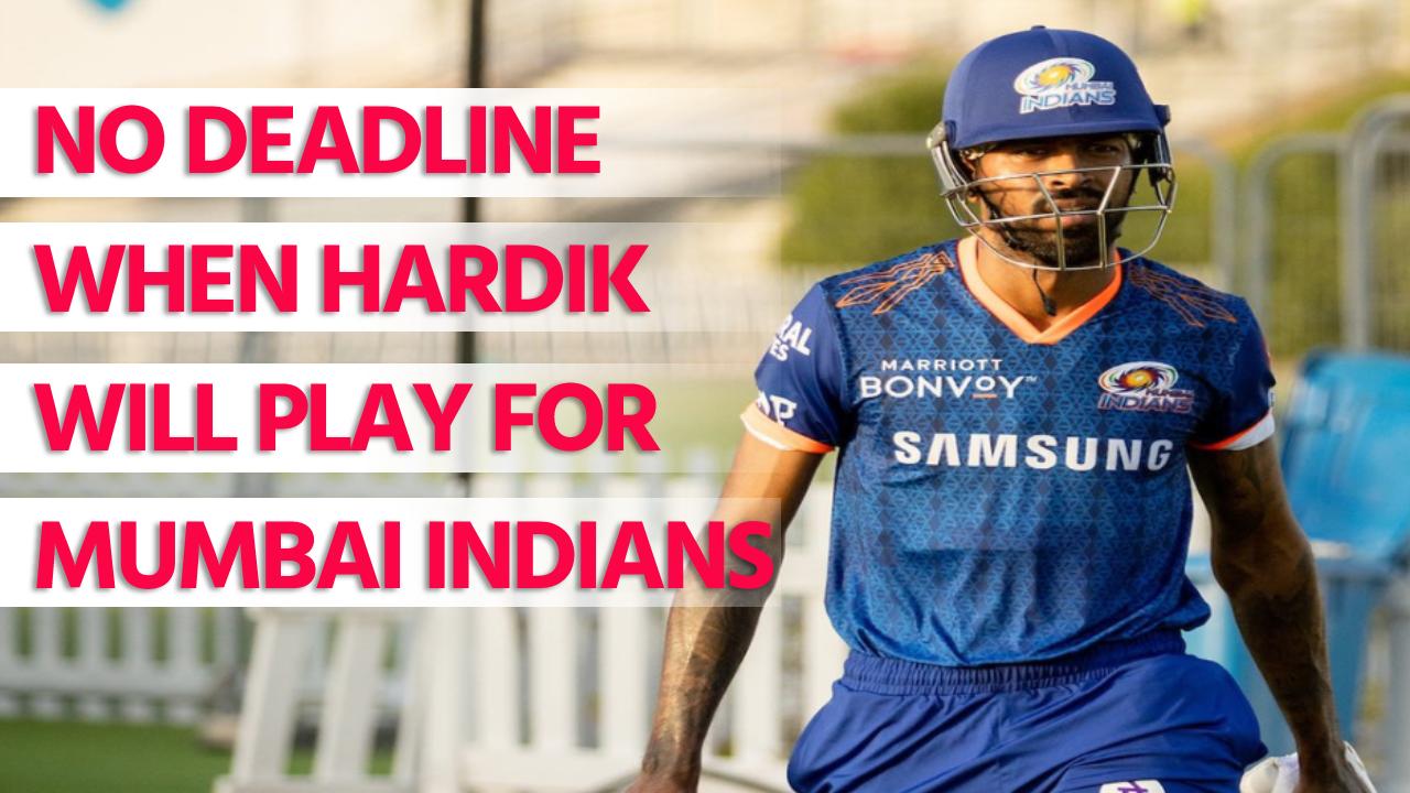 No deadline when Hardik will play for Mumbai Indians in Dubai