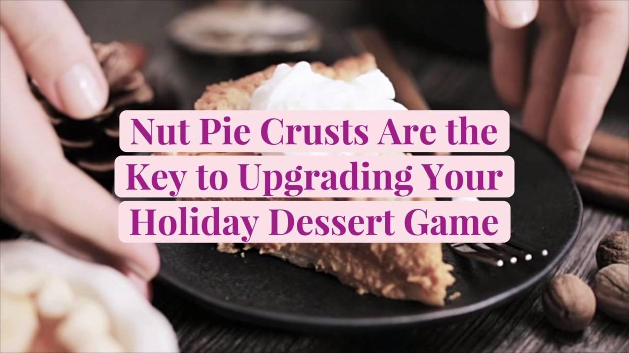 Nut Pie Crusts Are the Key to Upgrading Your Holiday Dessert Game