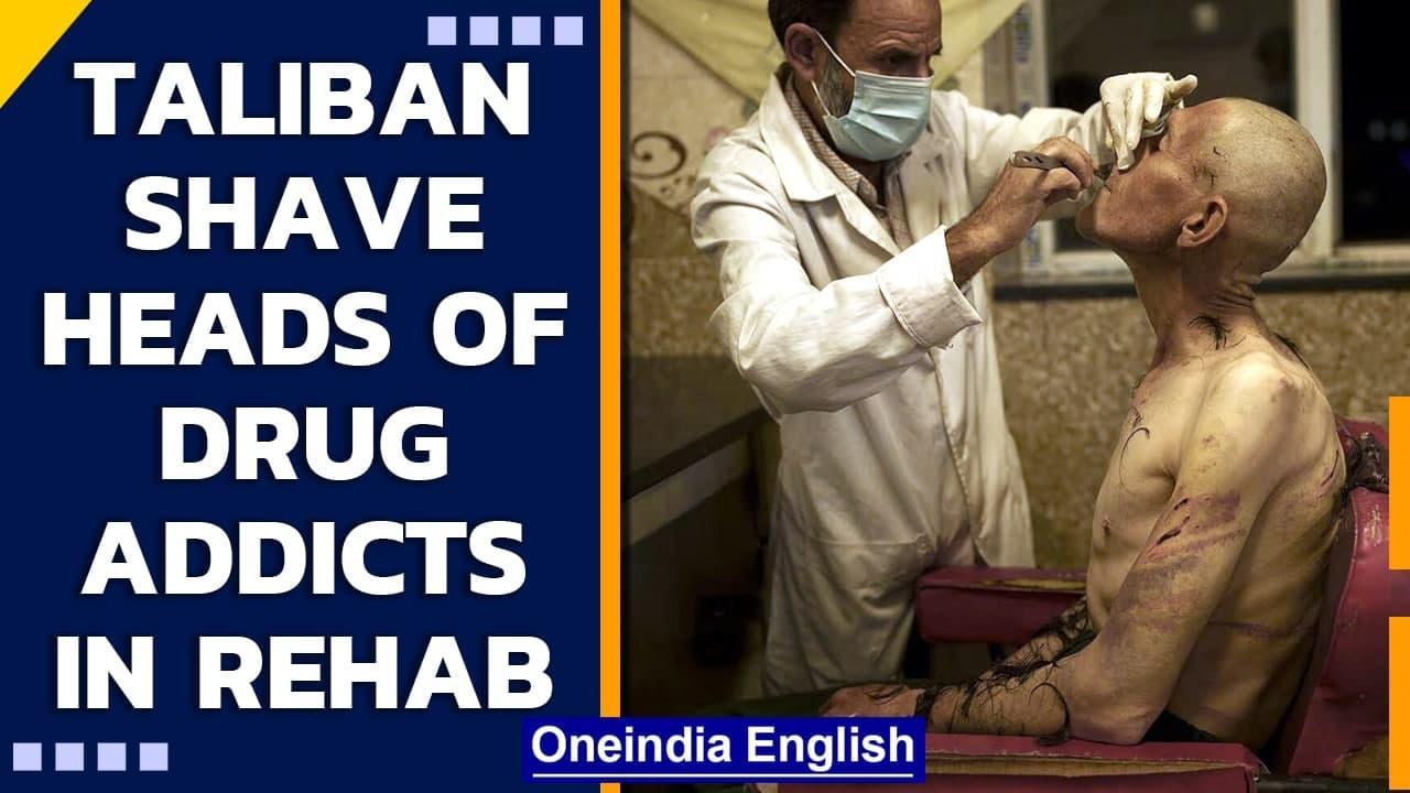 Taliban comes   on drug addicts, shave heads of those in rehab | Oneindia News