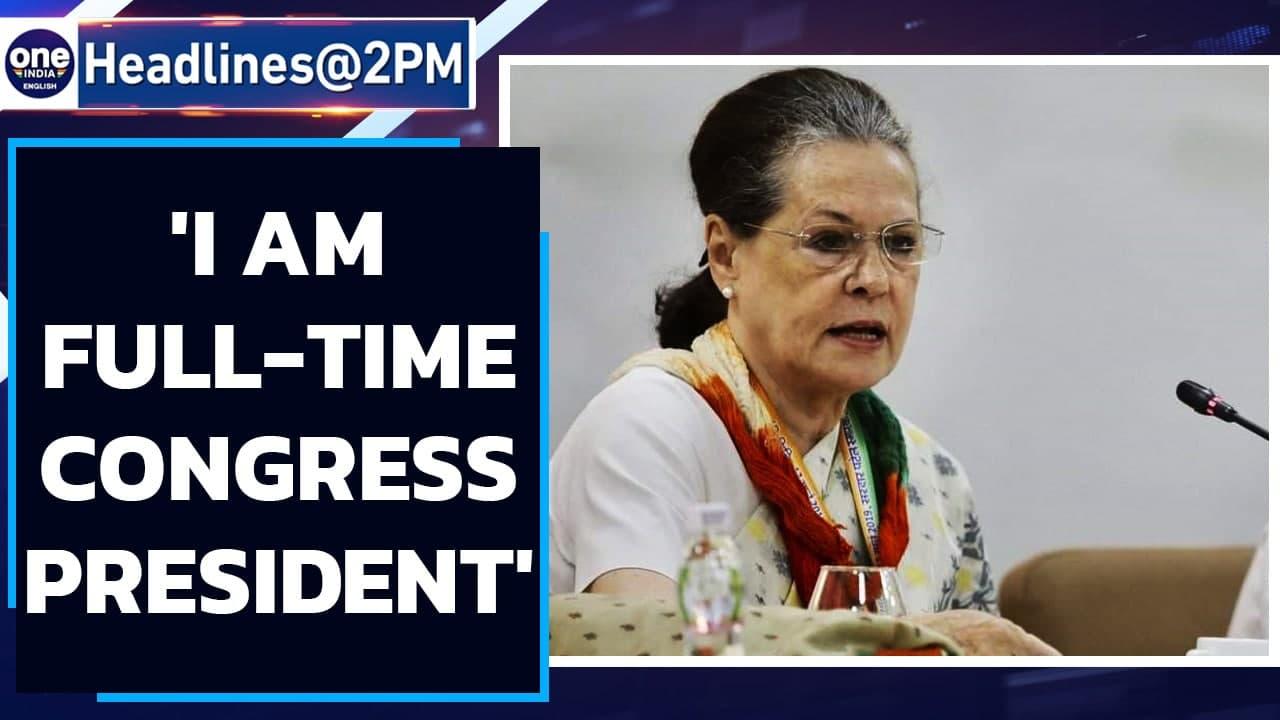 Sonia Gandhi: I am full time, hands-on Congress President | Oneindia News