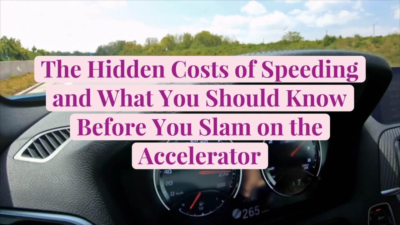 The Hidden Costs of Speeding and What You Should Know Before You Slam on the Accelerator