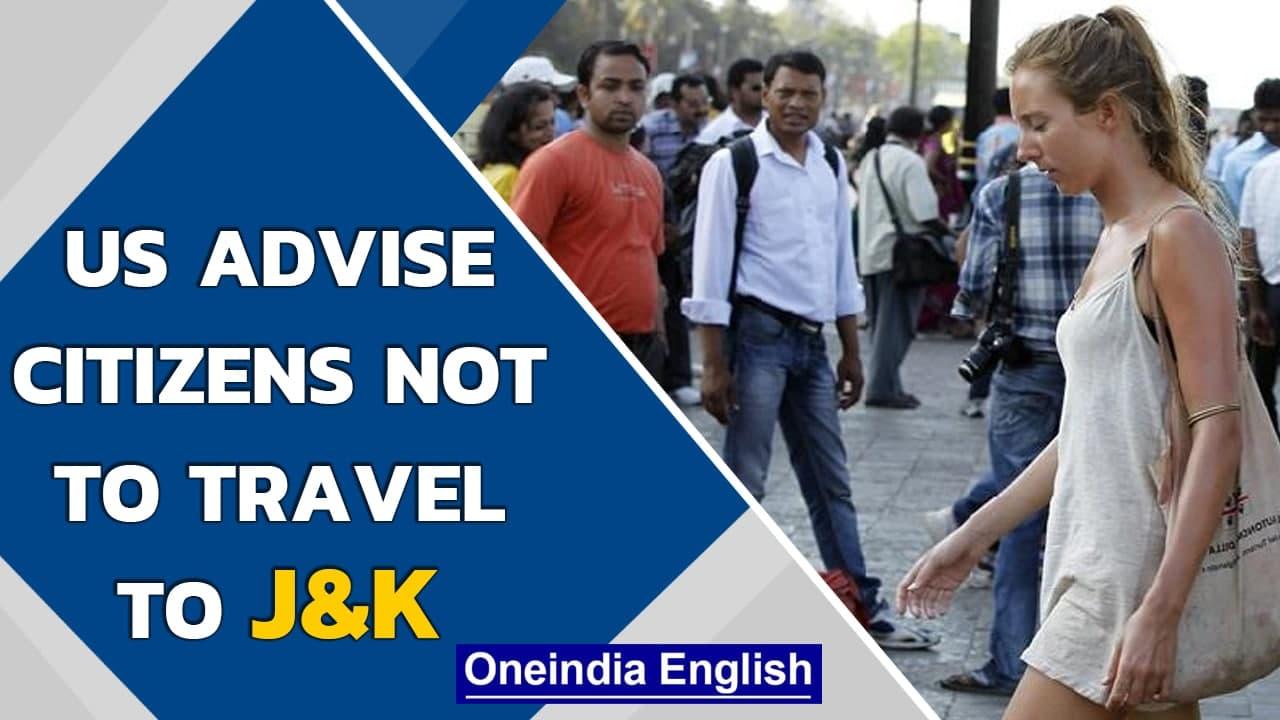 US advise citizen not to travel to Jammu and Kashmir in the latest travel advisory | Oneindia News