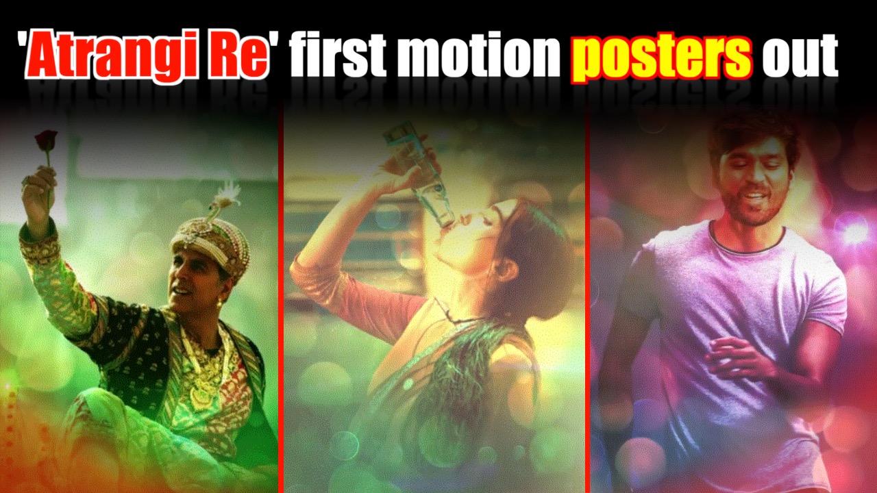 'Atrangi Re' first motion posters out