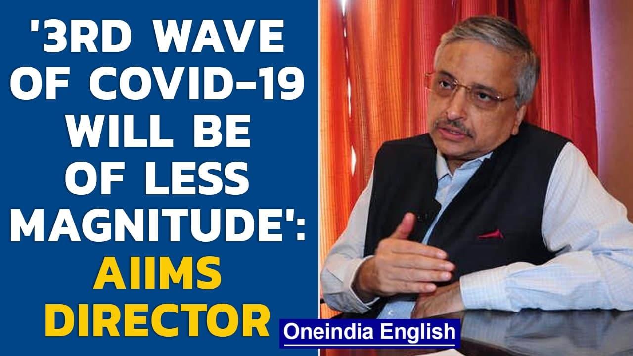 Covid-19’s third wave in India will be of less magnitude: AIIMS Director | Oneindia News