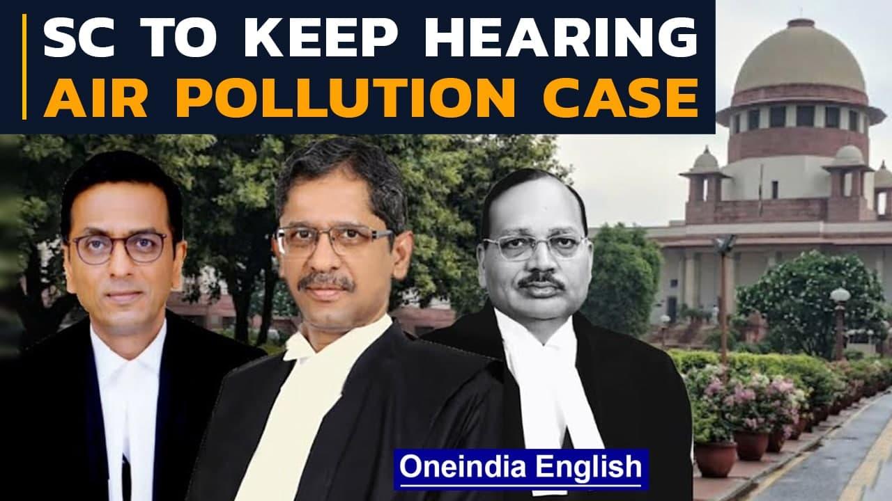 Delhi air pollution: SC to keep hearing matter, will not give final orders | Oneindia News