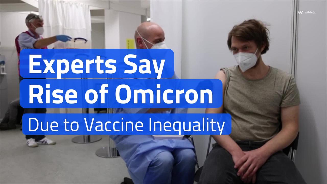 Experts Say Rise of Omicron Variant Due to Vaccine Inequality