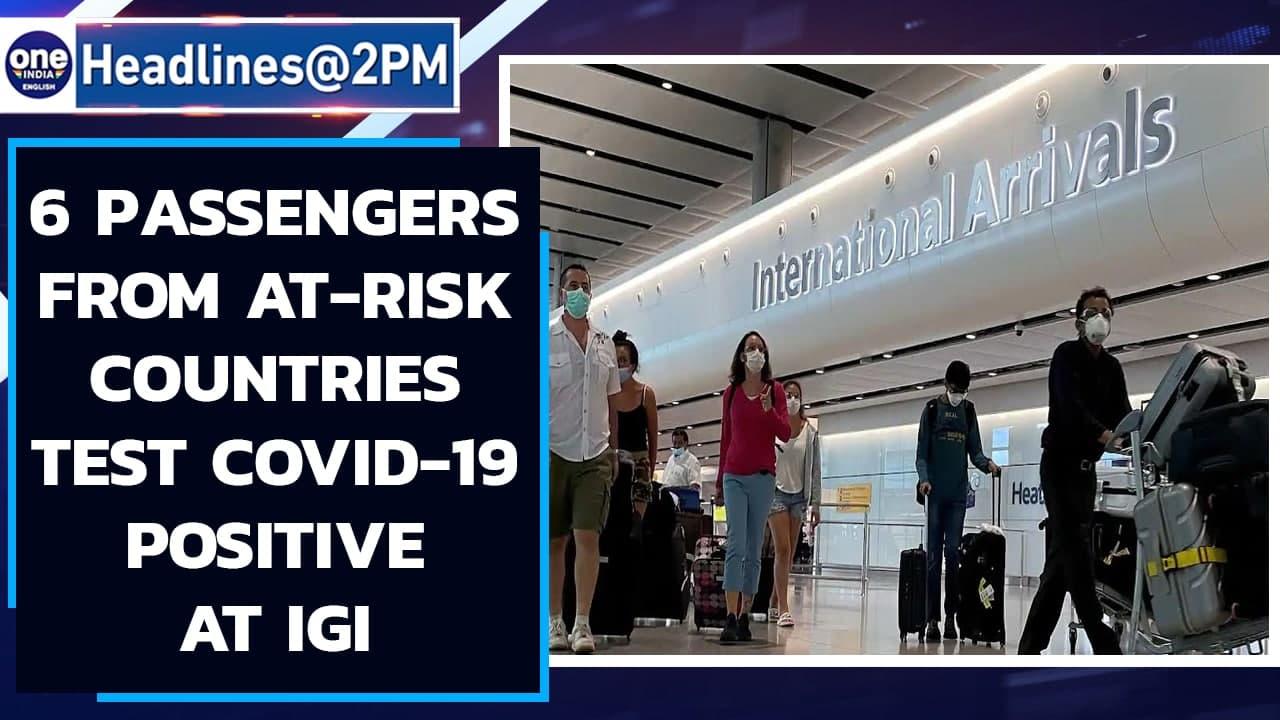 6 International travelers from ‘at-risk’ countries test positive for COVID-19 at IGI | Oneindia News