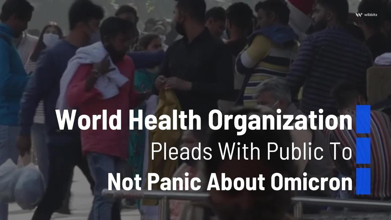 World Health Organization Pleads With Public To Not Panic About Omicron
