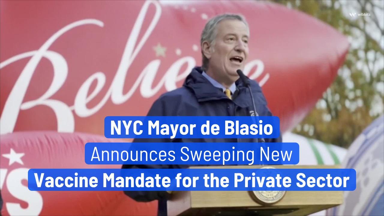 NYC Mayor de Blasio Announces Sweeping New Vaccine Mandate for the Private Sector