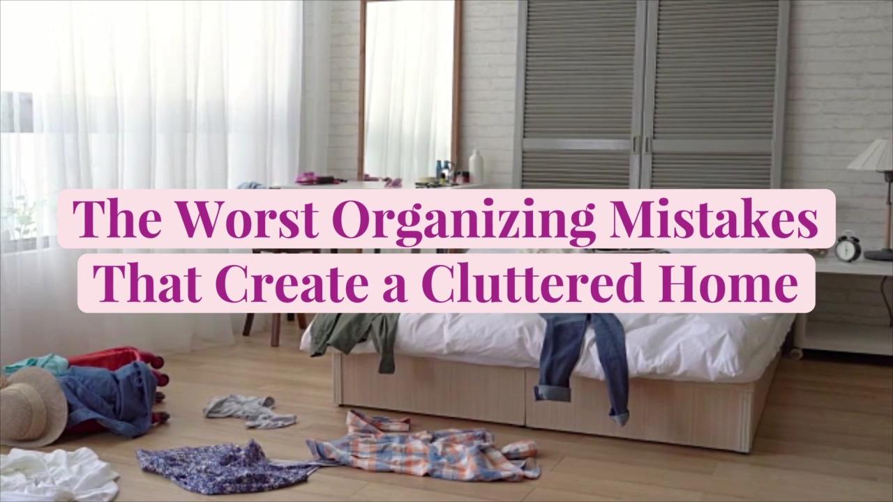 The 7 Worst Organizing Mistakes That Create a Cluttered Home