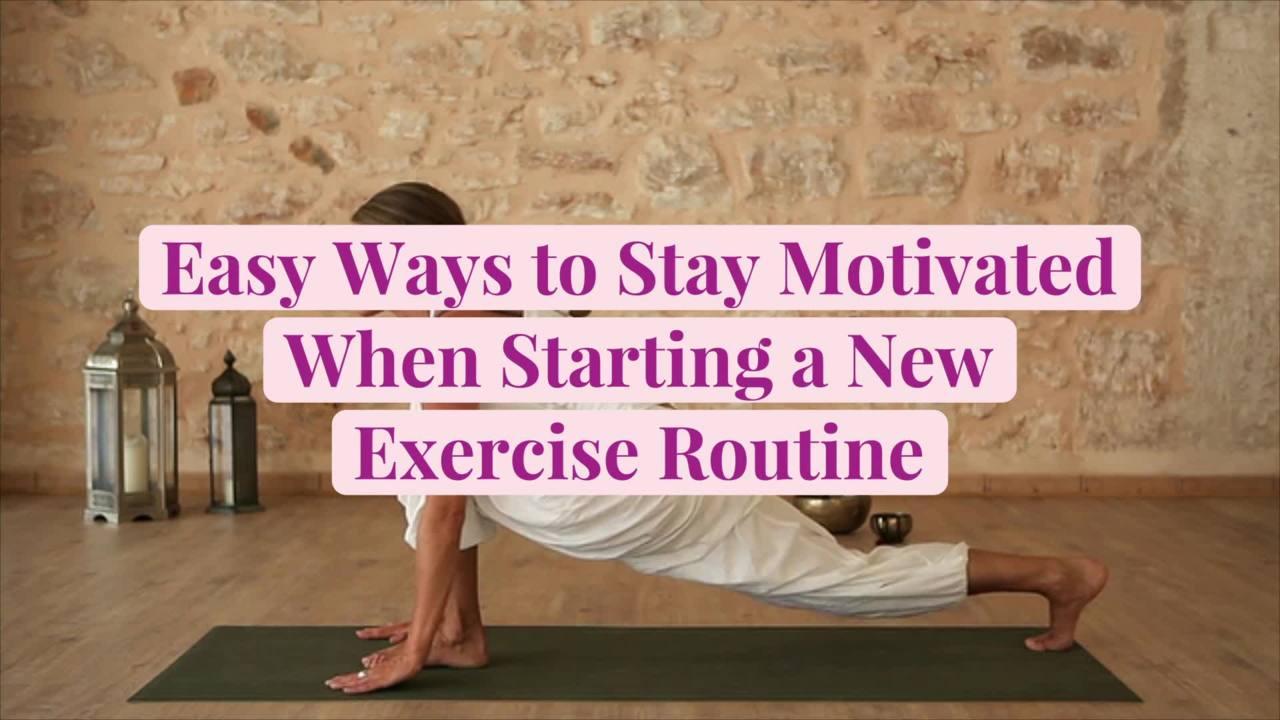 Easy Ways to Stay Motivated When Starting a New Exercise Routine