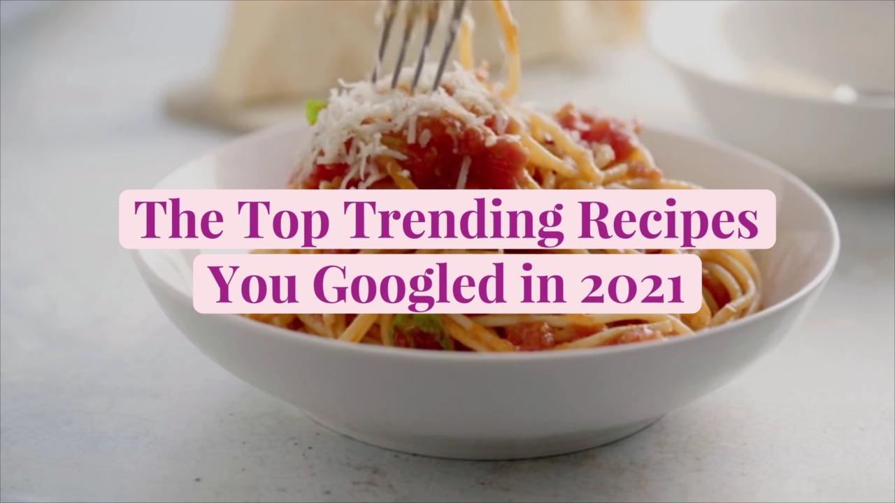 The Top 10 Trending Recipes You Googled in 2021