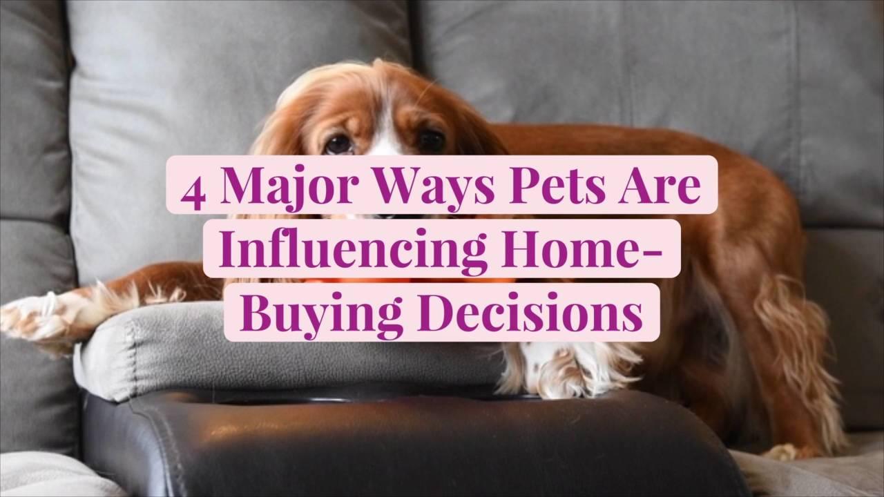 4 Major Ways Pets Are Influencing Home-Buying Decisions