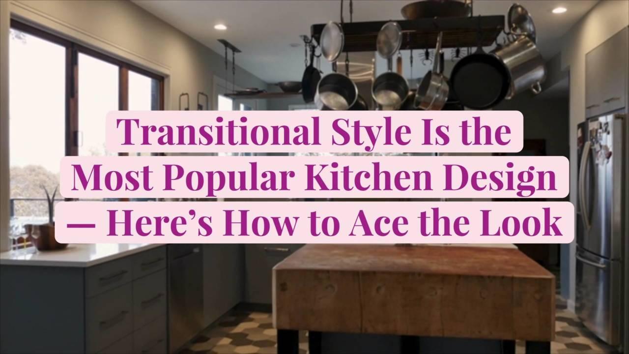 Transitional Style Is the Most Popular Kitchen Design—Here's How to Ace the Look