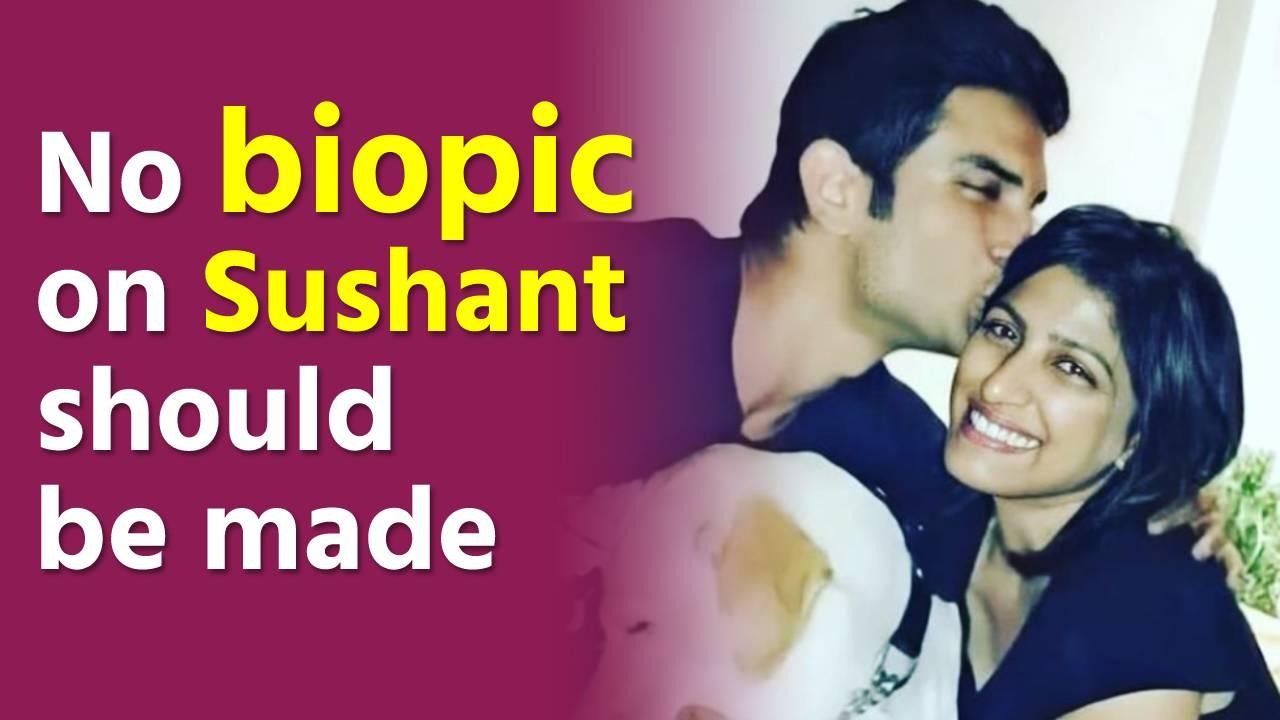 No biopic on Sushant should be made says SSR's sister