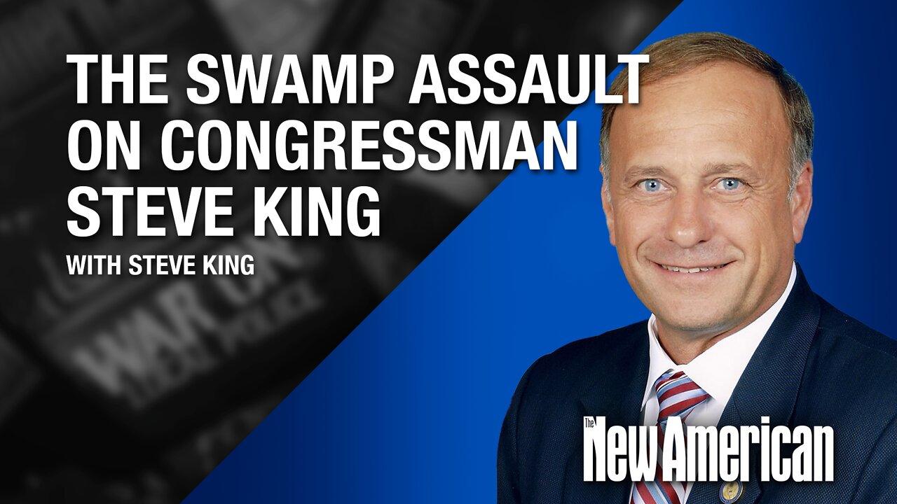 The Swamp Assault on Congressman King, Defender of Western Civilization