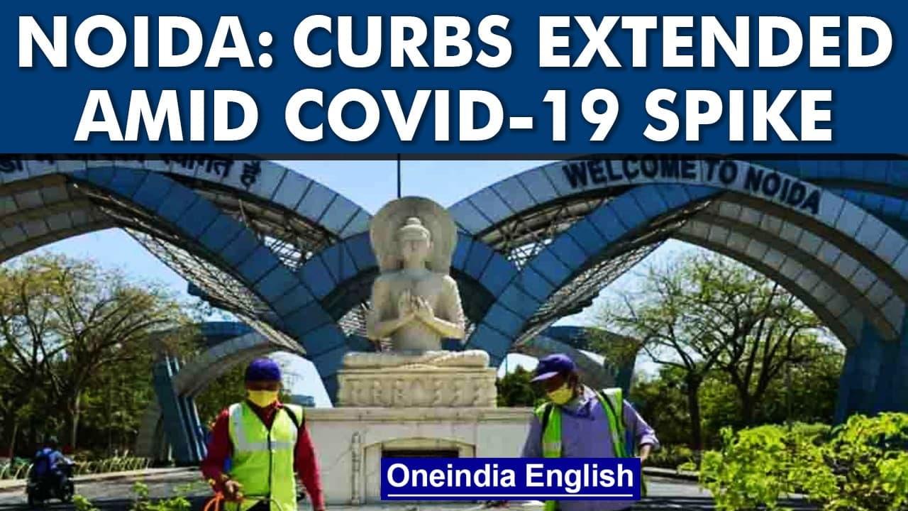 Noida Covid-19 curbs extended: Cases cross 11,000, hospitalisation rises | Oneindia News