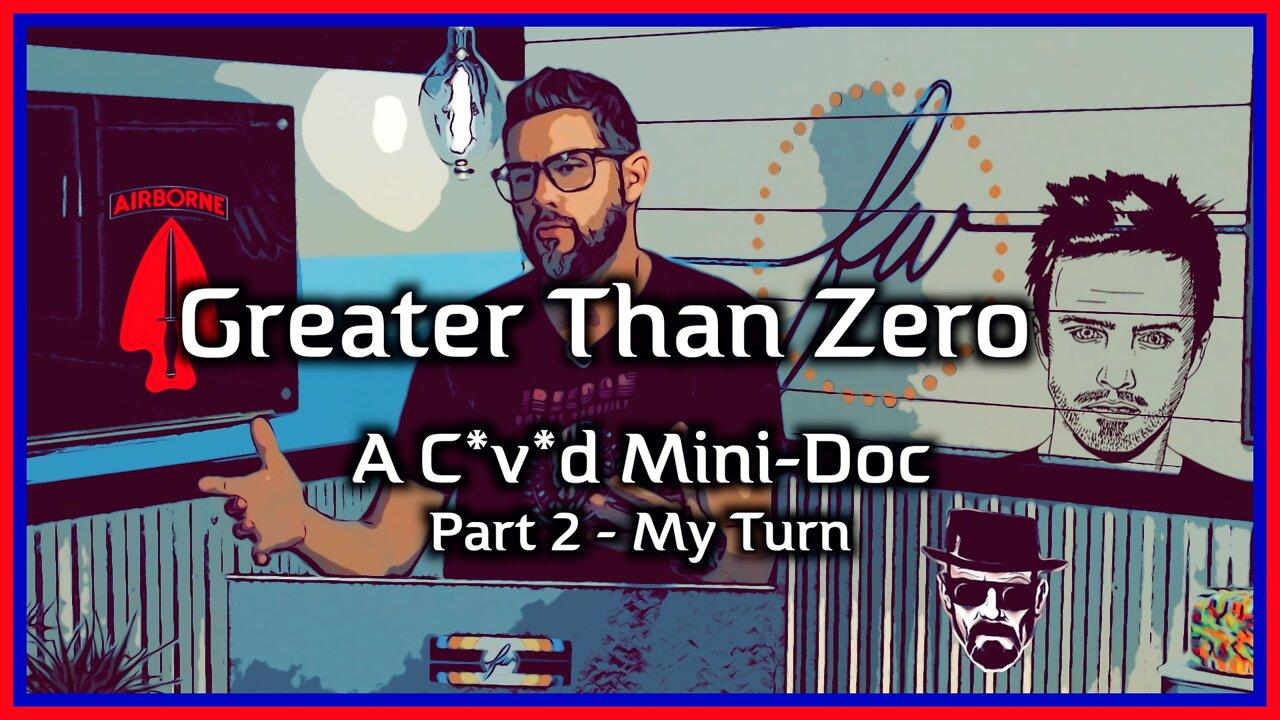 Greater Than Zero - A Covid Mini-Doc - Part 2 - My Turn