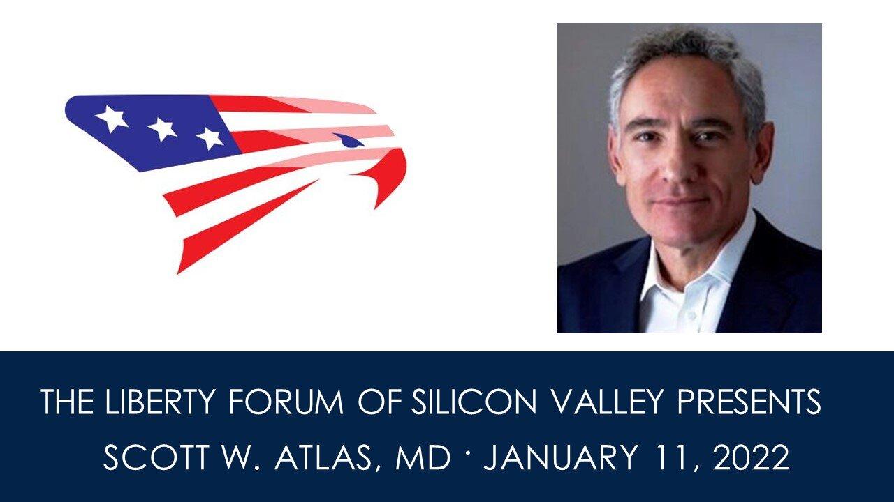Dr. Scott W. Atlas, MD ~ The Liberty Forum ~ 1-11-2022