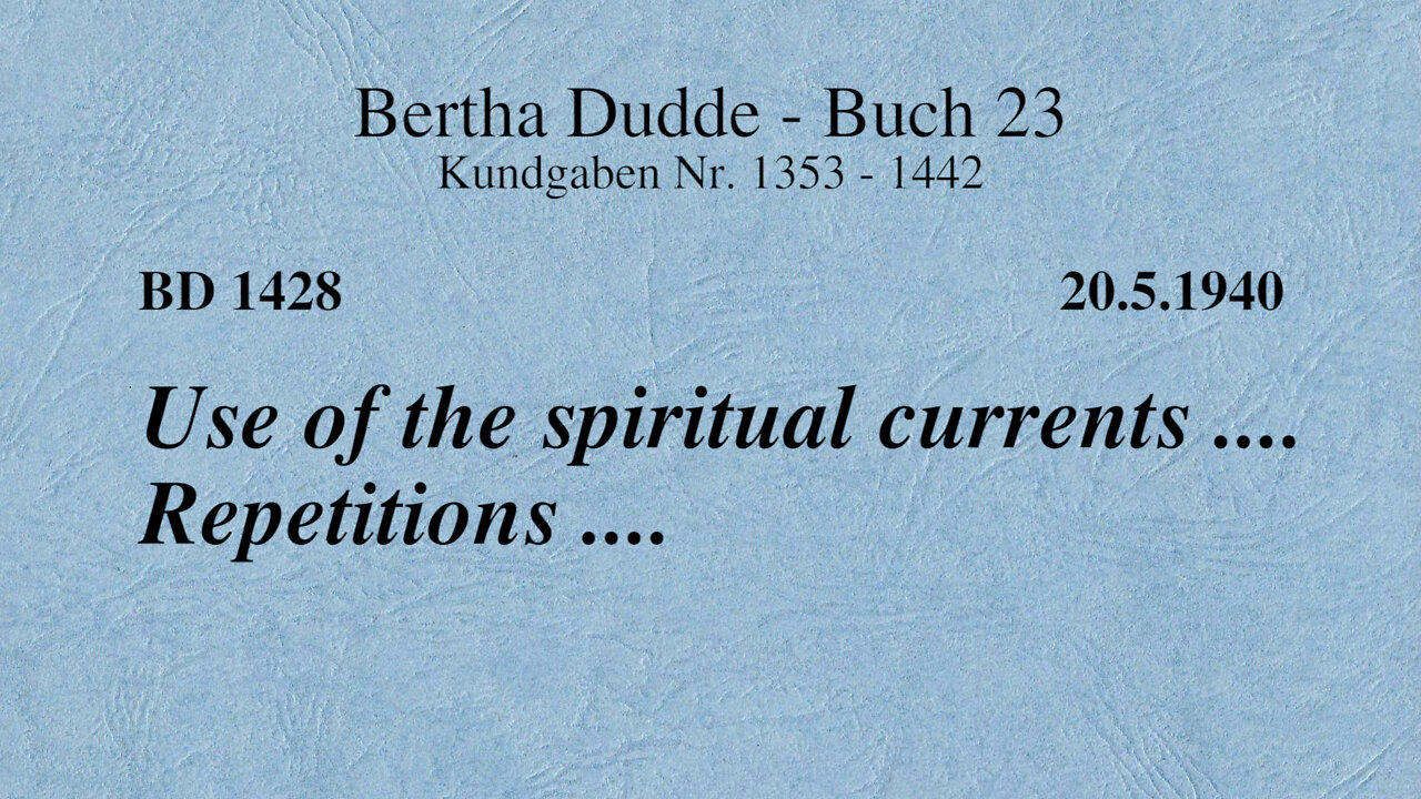 BD 1428 - USE OF THE SPIRITUAL CURRENTS .... REPETITIONS ....