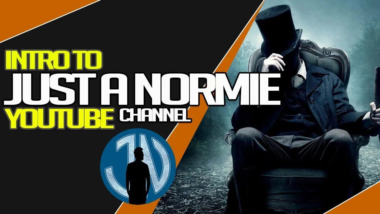 Introduction of JustANormie Channel, What it IS, what WE COVER And Why I Started the Channel!