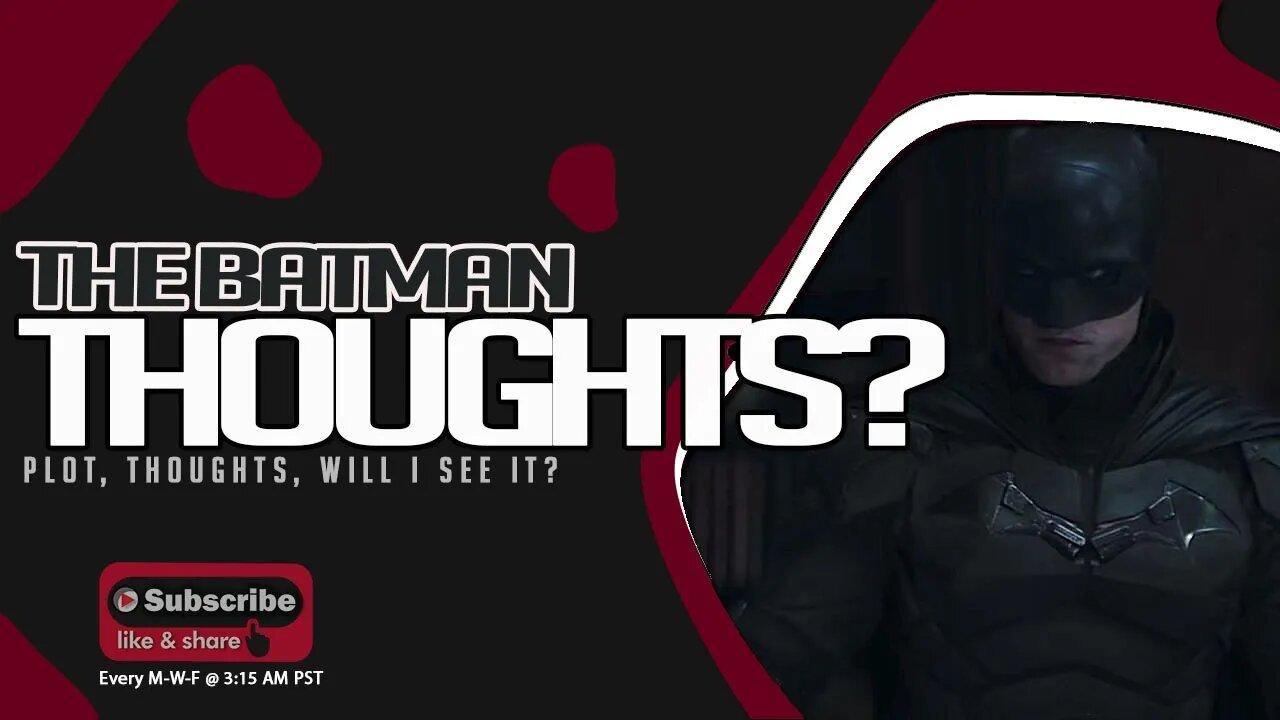 My Continued Thoughts on Batman, the Latest trailer and Direction...Will I Watch it? PLOT details?