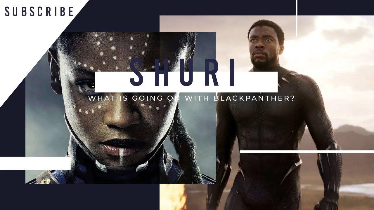 Black Panther, What is Going On, will it Release on time or WHAT? Is Shuri Taking Over?
