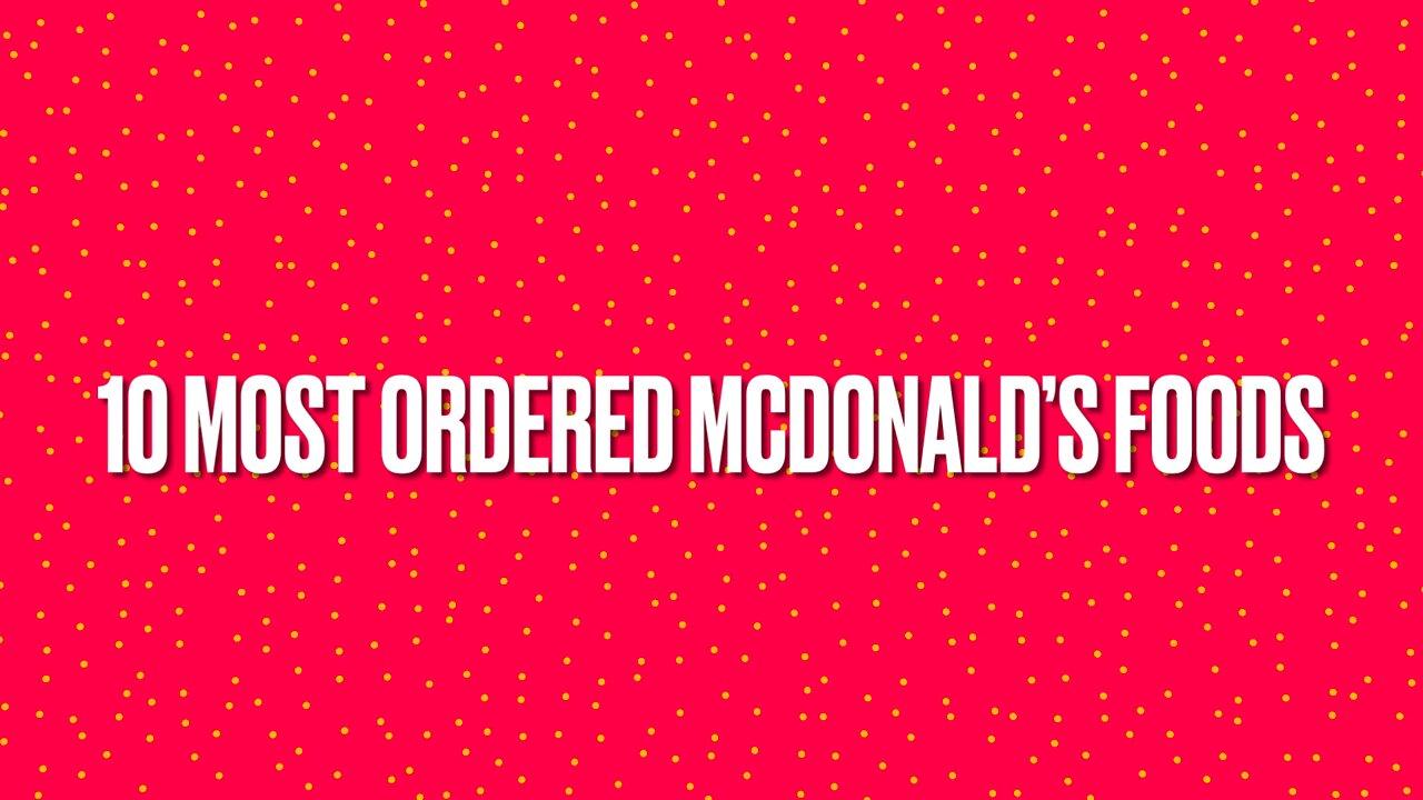 Top 10 most ordered McDonald’s foods