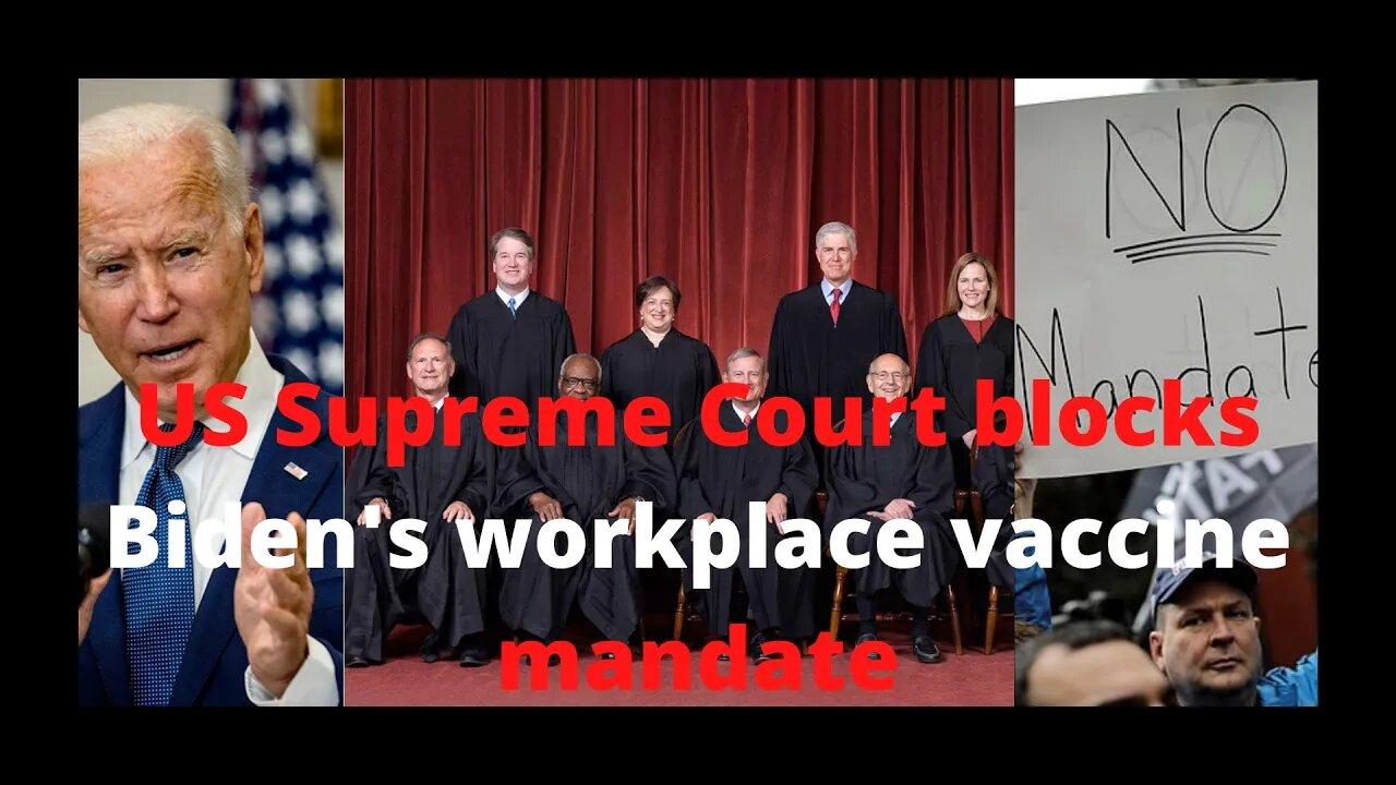 US Supreme Court blocks Biden's workplace vaccine mandate.