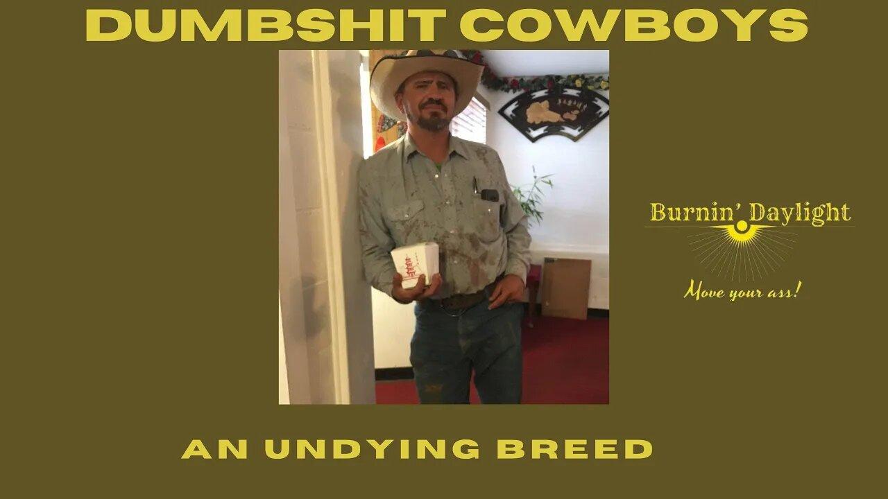 Dumbs!t Cowboys: An UNDYING Breed