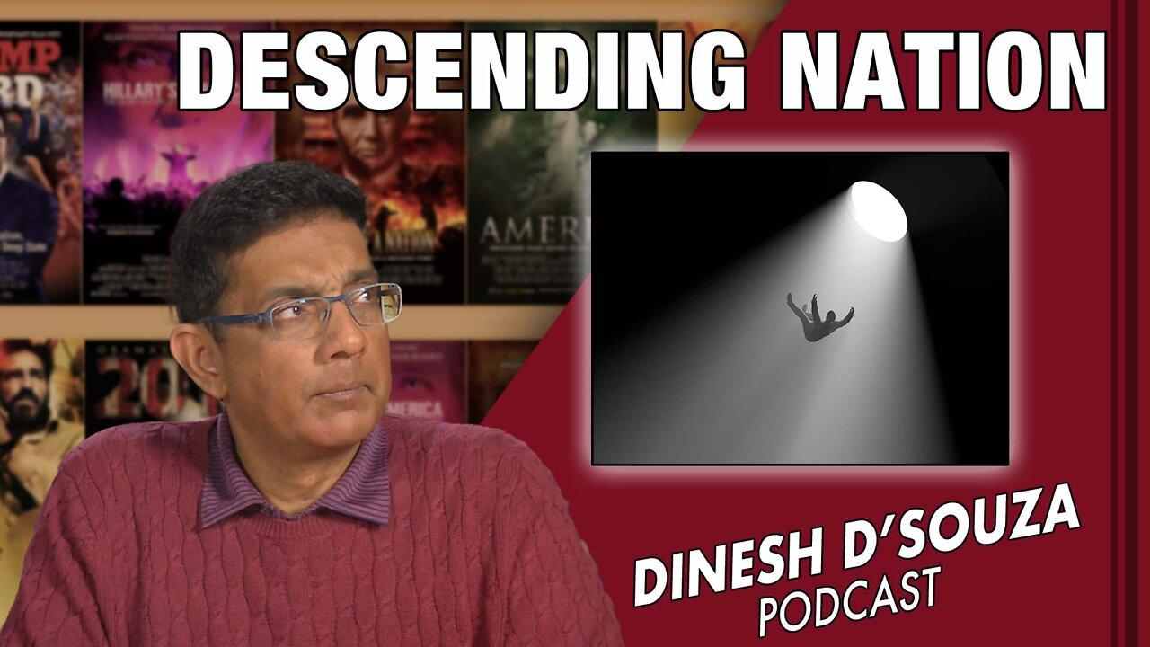 DESCENDING NATION Dinesh D’Souza Podcast Ep251