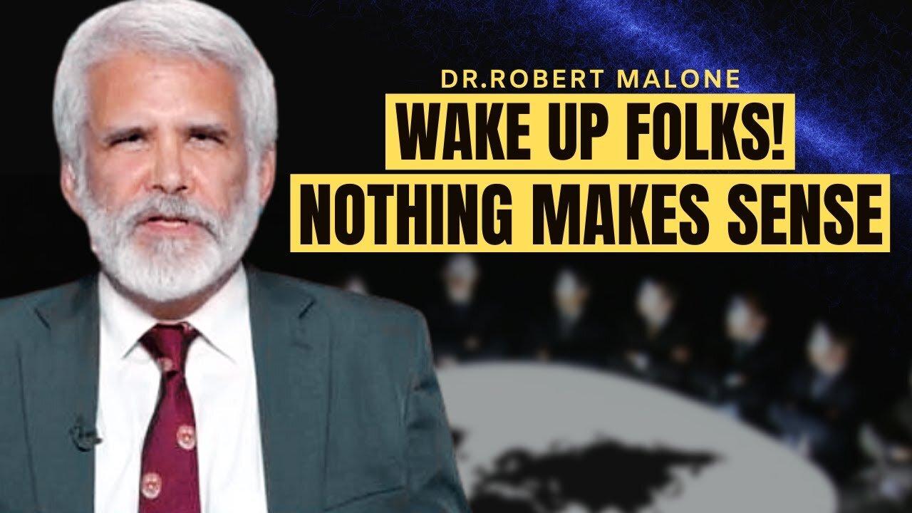 Dr. Robert Malone 2022 | WAKE UP FOLKS! NOTHING MAKES SENSE !!!
